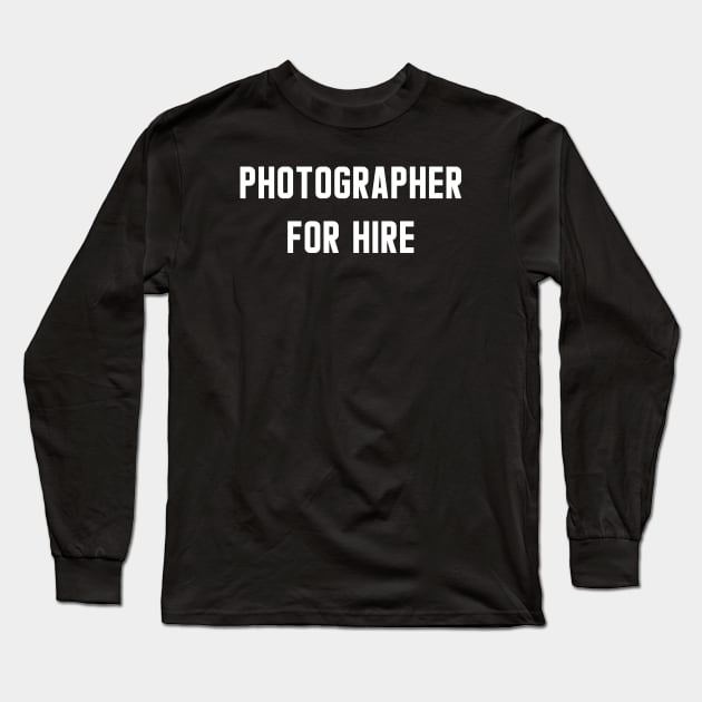 Photographer For Hire Long Sleeve T-Shirt by bryankremkau
